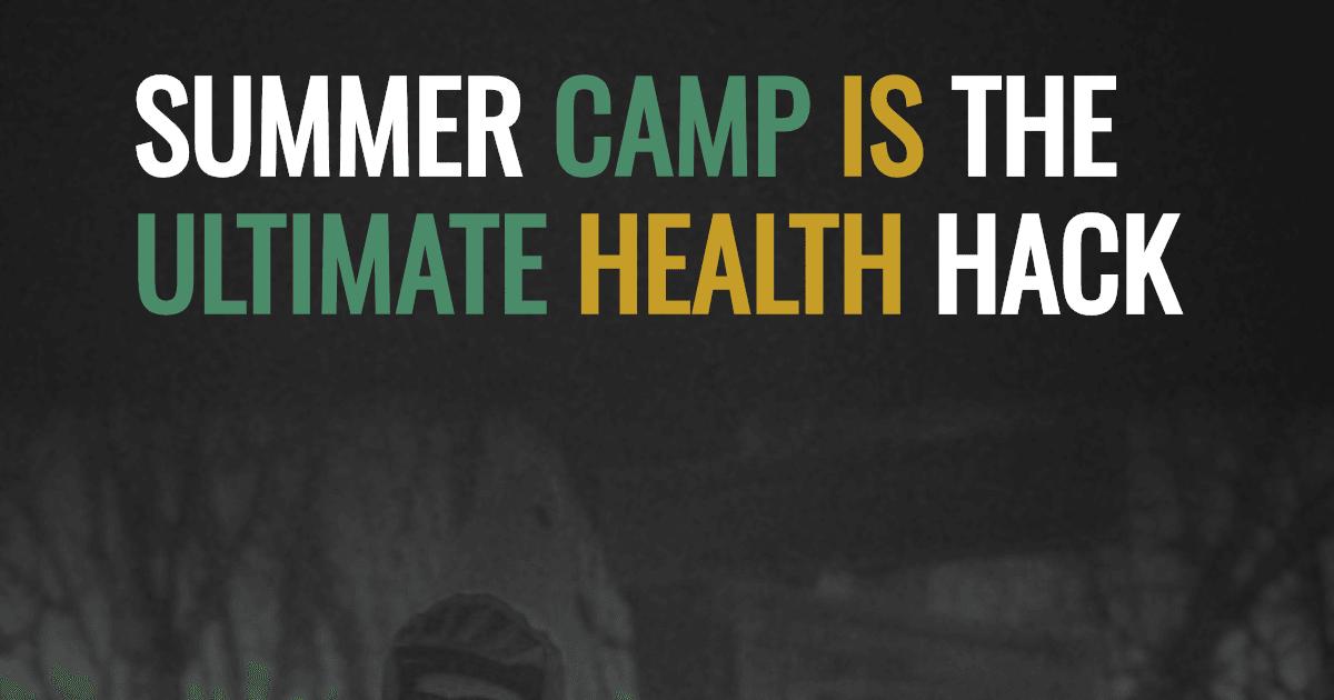 Summer Camp is the ultimate health hack