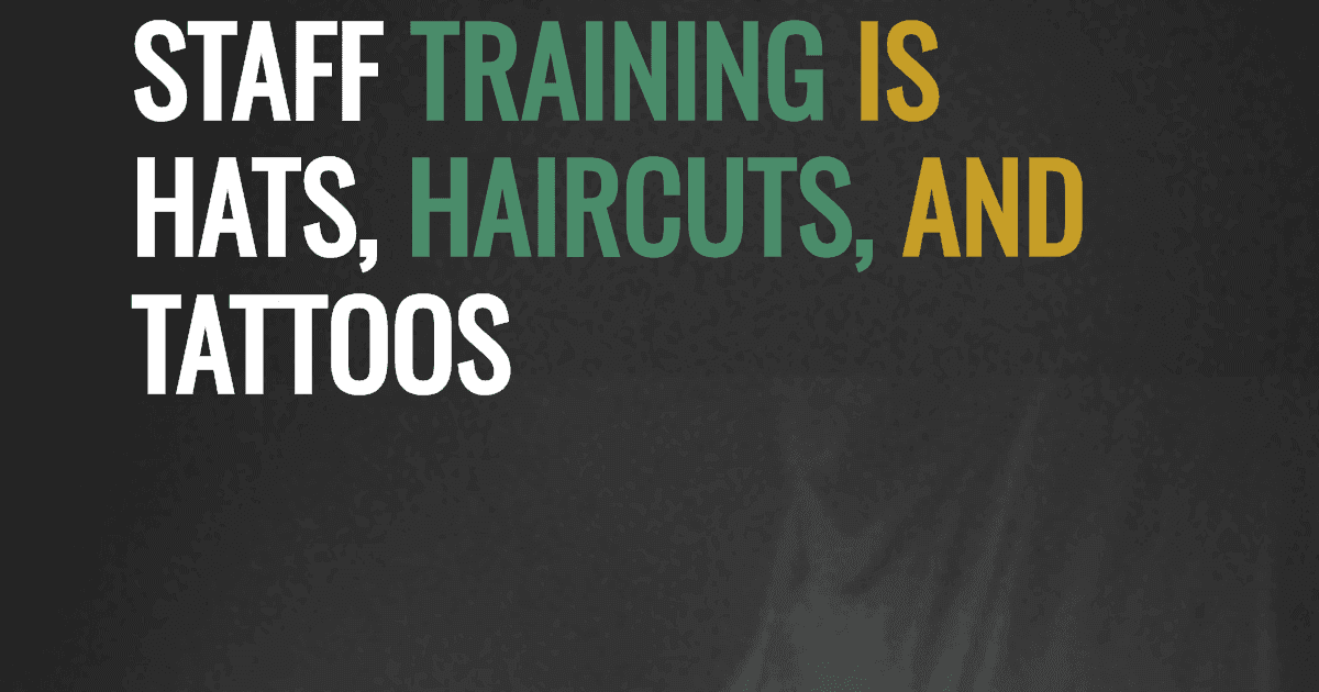 Staff training is hats, haircuts, and tattoos