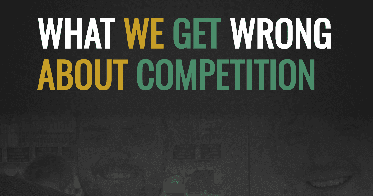 What we get wrong about competition