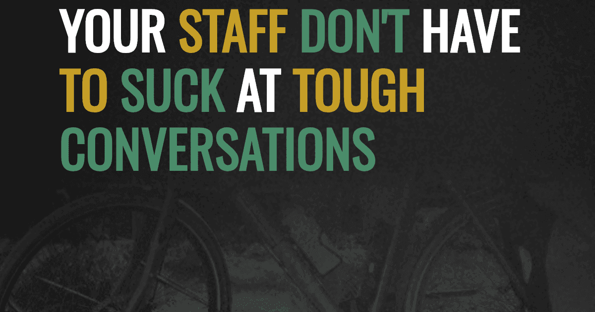 Your staff don't have to suck at tough conversations